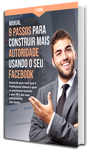 Profissional Liberal: Manual 9 Passos para Construir mais Autoridade usando o seu Facebook